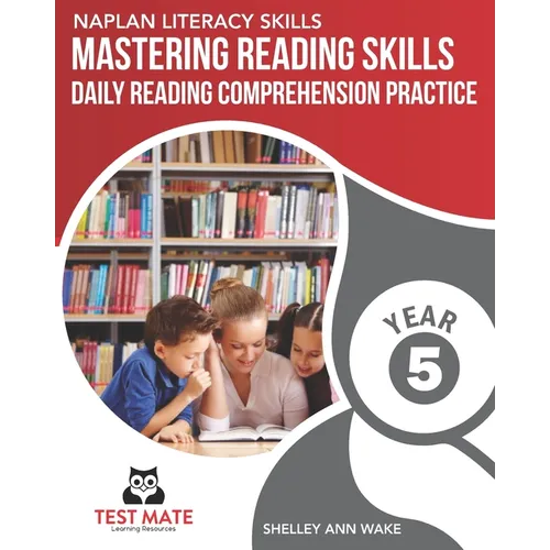 NAPLAN LITERACY SKILLS Mastering Reading Skills Year 5: Daily Reading Comprehension Practice