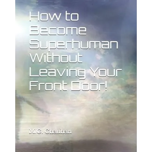 How to Become Superhuman Without Leaving Your Front Door!