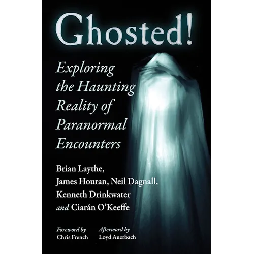 Ghosted!: Exploring the Haunting Reality of Paranormal Encounters
