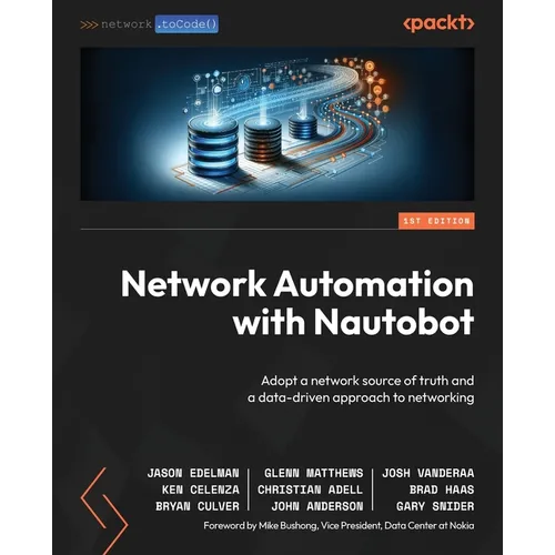 Network Automation with Nautobot: Adopt a network source of truth and a data-driven approach to networking