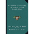 Familiar Instructions On Mental Prayer, Part 1 (1856)