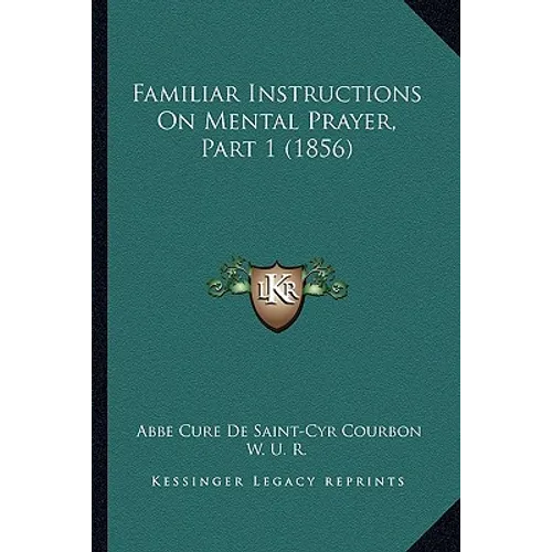 Familiar Instructions On Mental Prayer, Part 1 (1856)