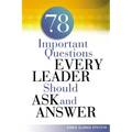 A 78 Important Questions Every Leader Should Ask and Answer