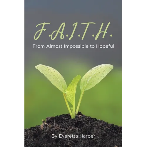 F.A.I.T.H.: From Almost Impossible to Hopeful