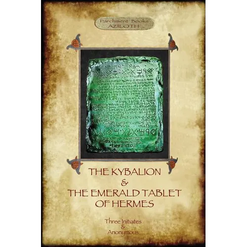 The Kybalion & The Emerald Tablet of Hermes: two essential texts of Hermetic Philosophy