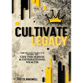 Cultivate Legacy: (The Black Family's Guide To Life Insurance & Generational Wealth)