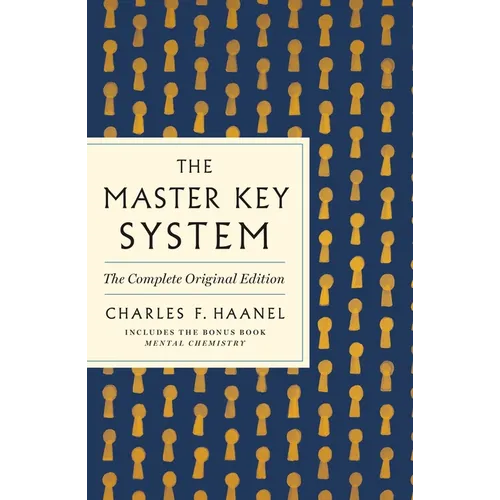 The Master Key System: The Complete Original Edition: Also Includes the Bonus Book Mental Chemistry (GPS Guides to Life)
