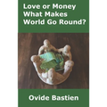 Love or Money: What Makes World Go Round?