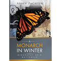 A Monarch in Winter: Biography of a Butterfly