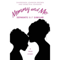 Mommy and Me: Separate but similar A True Story