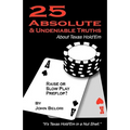 Twenty-Five Absolute and Undeniable Truths about Texas Hold'em: It's Texas Hold'em in a Nut Shell