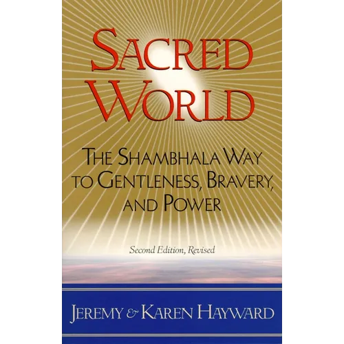 Sacred World: The Shambhala Way to Gentleness, Bravery, and Power
