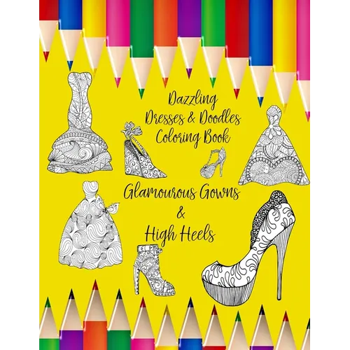 Dazzling Dresses & Doodles Coloring Book: Glamourous Gowns & High Heels