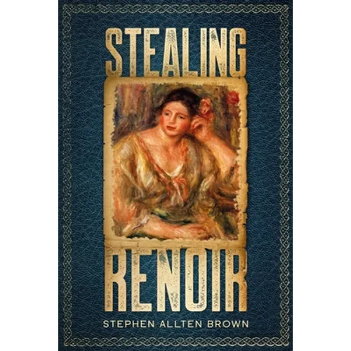 Stealing Renoir: A Mystery Thriller where Art, Crime, and History converge.