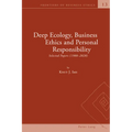 Deep Ecology, Business Ethics and Personal Responsibility: Selected Papers (1988 - 2020)