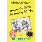 Learning on the Fly and Laughing Till I Cry: A Journal of Mothering My Daughter From Ages One to Seven - Paperback
