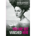 You Are Not Vanished Here