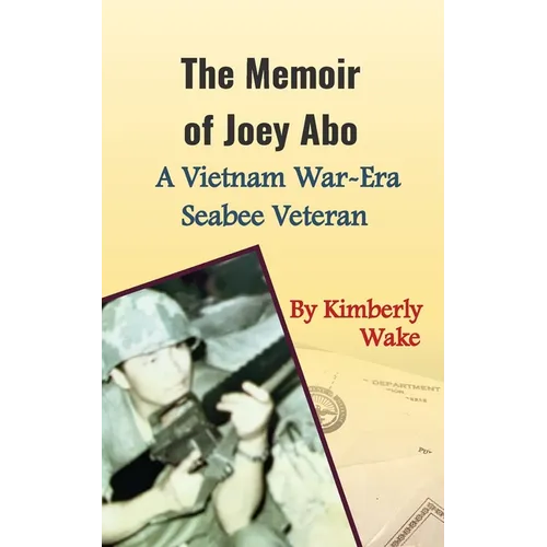The Memoir of Joey Abo, A Vietnam War-Era Seabee Veteran
