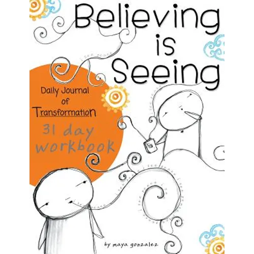 Believing is Seeing: Daily Journal of Transformation: 31 Day Workbook