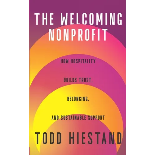 The Welcoming Nonprofit: How Hospitality Builds Trust, Belonging, and Sustainable Support