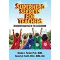Superhero Secrets for Teachers: Behavior Analysis in the Classroom