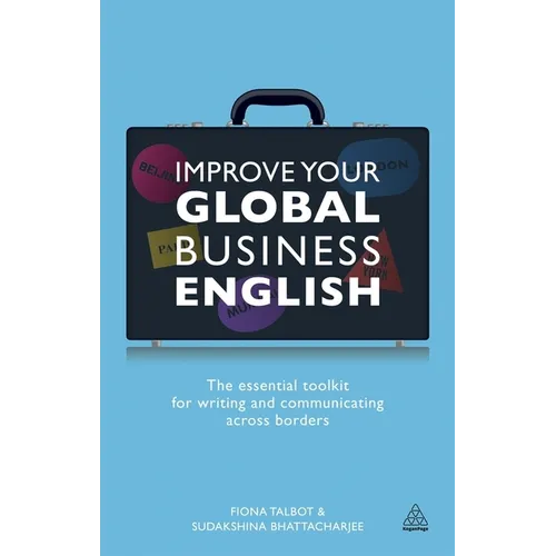 Improve Your Global Business English: The Essential Toolkit for Writing and Communicating Across Borders