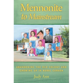 Mennonite to Mainstream: Abandoning the Old Colony and Growing Up in Rural Canada