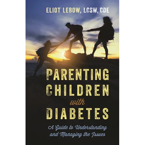 Parenting Children with Diabetes: A Guide to Understanding and Managing the Issues