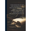 Some Memoirs Of The Life Of John Glover, Written By Himself. To Which Is Added, A Sermon [by J. Carter] Preached On The Occasion Of His Death