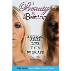 Beauty & the Beatings: Physical Abuse, Love, Rape no Escape. True story about Domestic Violence. - Paperback