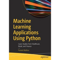 Machine Learning Applications Using Python: Cases Studies from Healthcare, Retail, and Finance