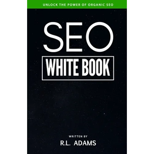 SEO White Book: The Organic Guide to Google Search Engine Optimization