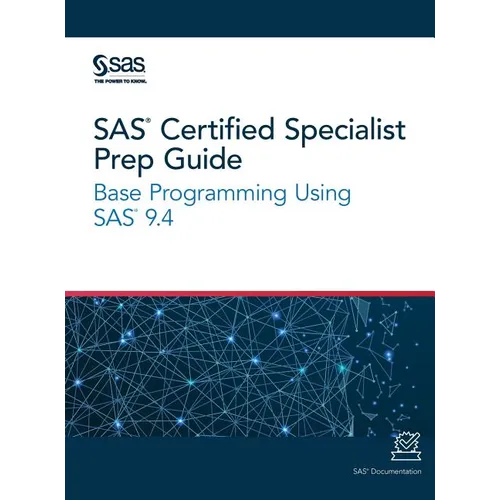 SAS Certified Specialist Prep Guide: Base Programming Using SAS 9.4