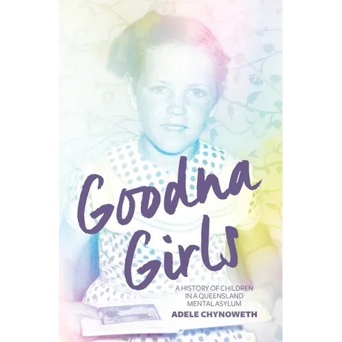 Goodna Girls: A History of Children in a Queensland Mental Asylum