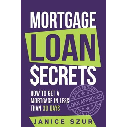 Mortgage Loan Secrets: How to get a Mortgage in Less than 30 days