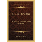How Do I Love Thee: The Story Of Elizabeth Barrett Browning