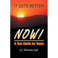 It Gets Better Now!: A Tool Guide for Teens
