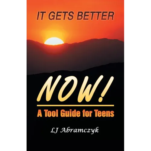 It Gets Better Now!: A Tool Guide for Teens