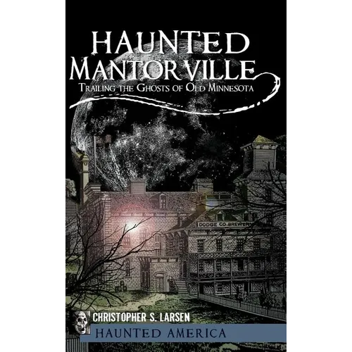 Haunted Mantorville: Trailing the Ghosts of Old Minnesota