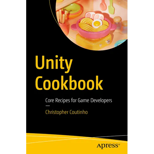 Unity Cookbook: Core Recipes for Game Developers