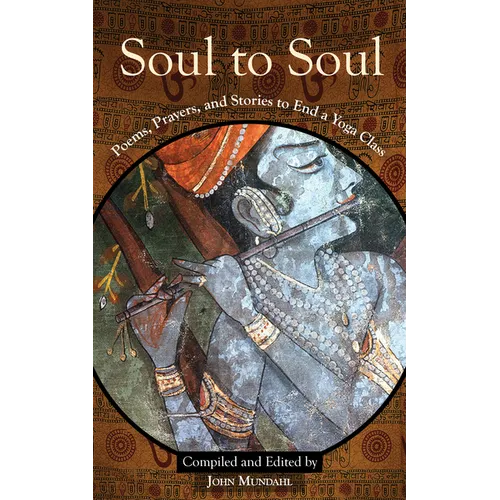 Soul to Soul: Poems, Prayers and Stories to End a Yoga Class