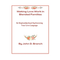 Making Love Work In Blended Families: Be step family smart by knowing your love languages