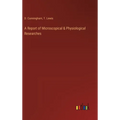 A Report of Microscopical & Physiological Researches