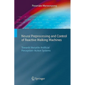 Neural Preprocessing and Control of Reactive Walking Machines: Towards Versatile Artificial Perception-Action Systems