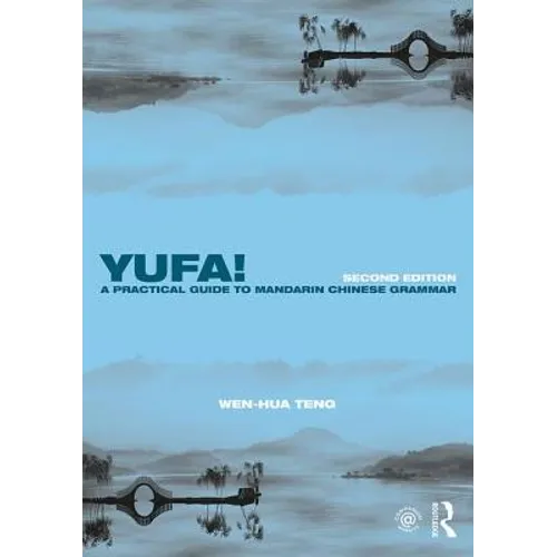 Yufa! a Practical Guide to Mandarin Chinese Grammar