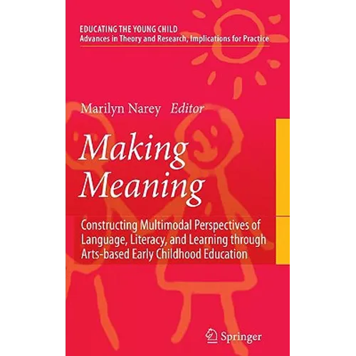 Making Meaning: Constructing Multimodal Perspectives of Language, Literacy, and Learning Through Arts-Based Early Childhood Education