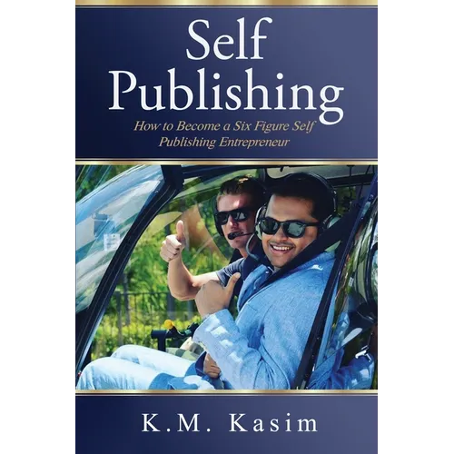 Self-Publishing: How to Become a Six Figure Self- Publishing Entrepreneur