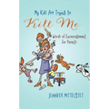 My Kids Are Trying to Kill Me: Words of Encouragement for Parents
