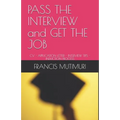 PASS THE INTERVIEW and GET THE JOB: CV - Application Letter - Interview Tips - Induction Process