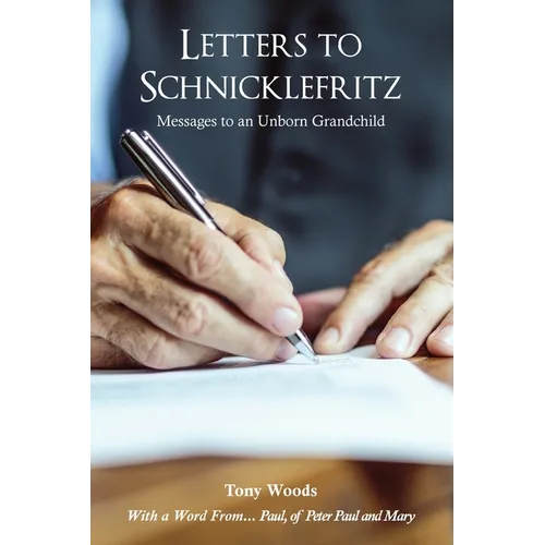 Letters to Schnicklefritz: Messages to an Unborn Grandchild
